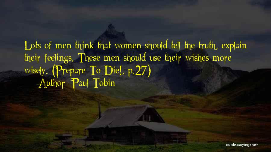 Paul Tobin Quotes: Lots Of Men Think That Women Should Tell The Truth, Explain Their Feelings. These Men Should Use Their Wishes More