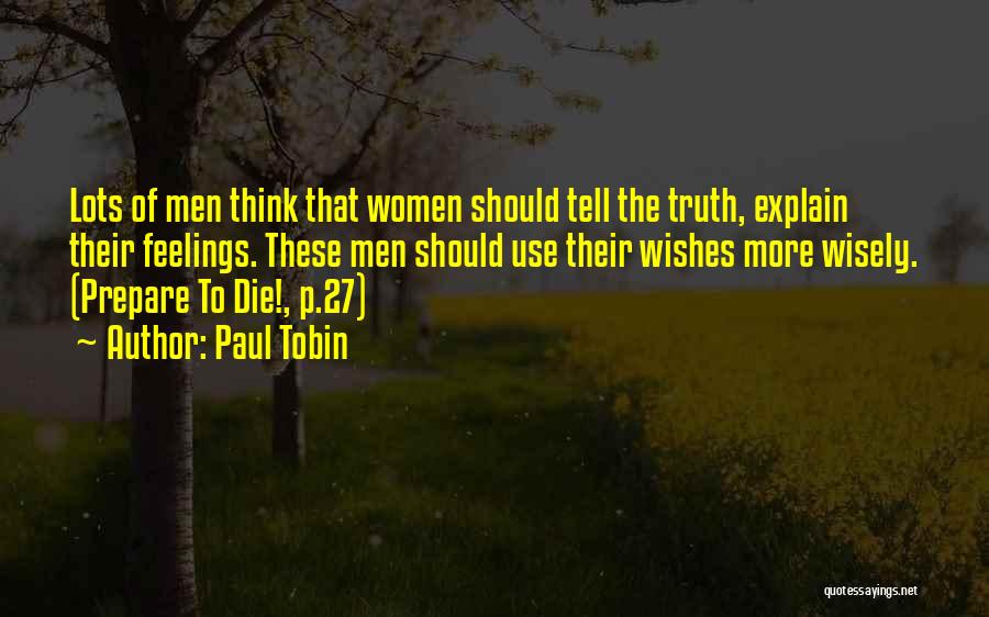 Paul Tobin Quotes: Lots Of Men Think That Women Should Tell The Truth, Explain Their Feelings. These Men Should Use Their Wishes More