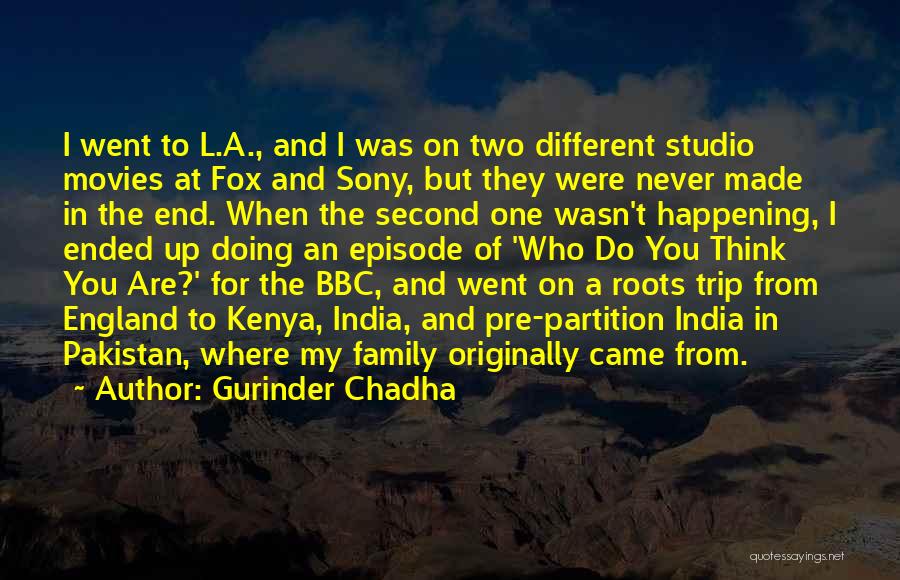 Gurinder Chadha Quotes: I Went To L.a., And I Was On Two Different Studio Movies At Fox And Sony, But They Were Never