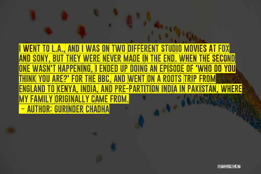 Gurinder Chadha Quotes: I Went To L.a., And I Was On Two Different Studio Movies At Fox And Sony, But They Were Never