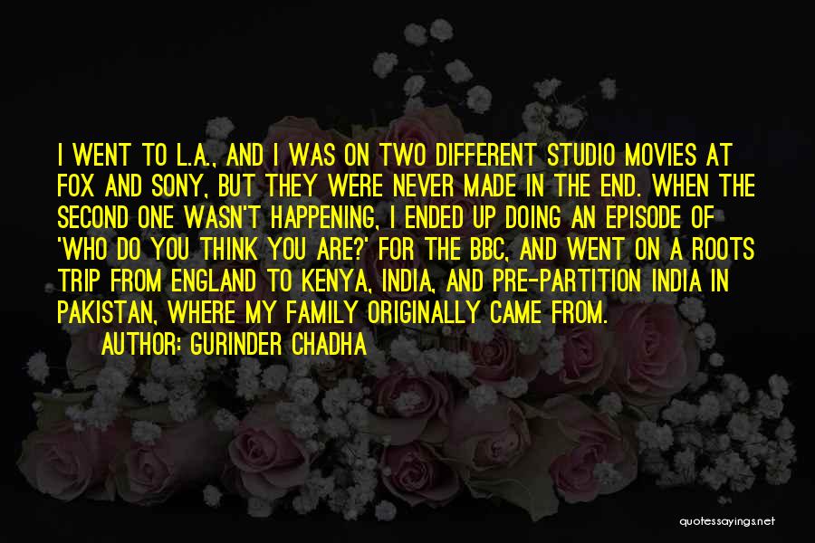 Gurinder Chadha Quotes: I Went To L.a., And I Was On Two Different Studio Movies At Fox And Sony, But They Were Never