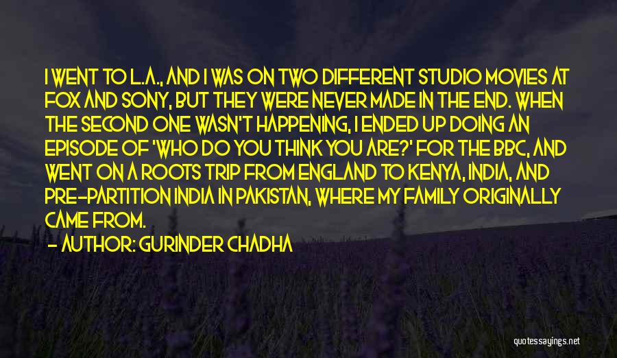 Gurinder Chadha Quotes: I Went To L.a., And I Was On Two Different Studio Movies At Fox And Sony, But They Were Never