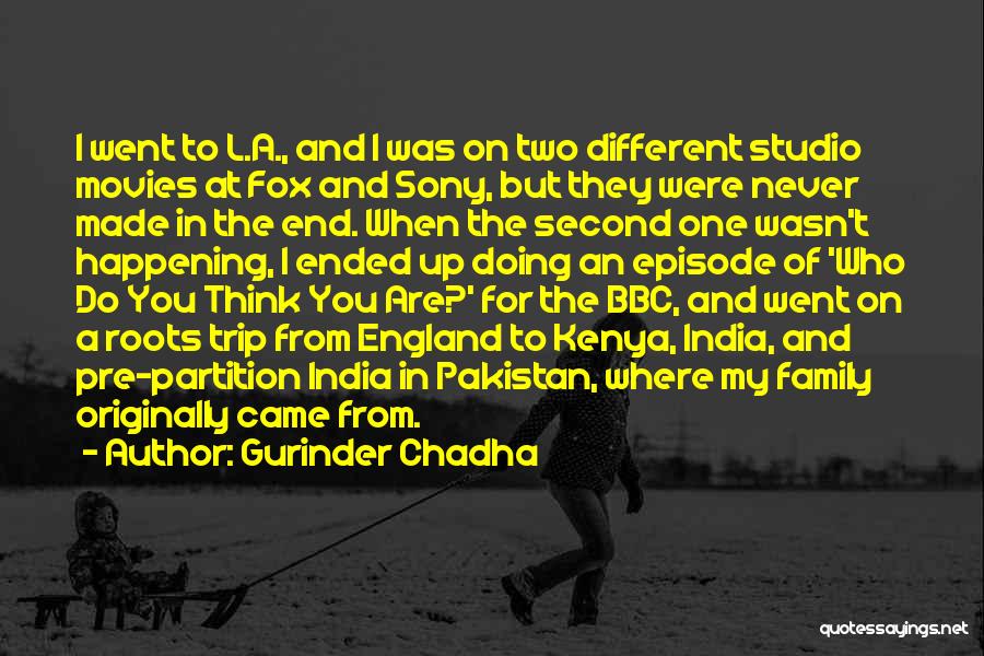 Gurinder Chadha Quotes: I Went To L.a., And I Was On Two Different Studio Movies At Fox And Sony, But They Were Never