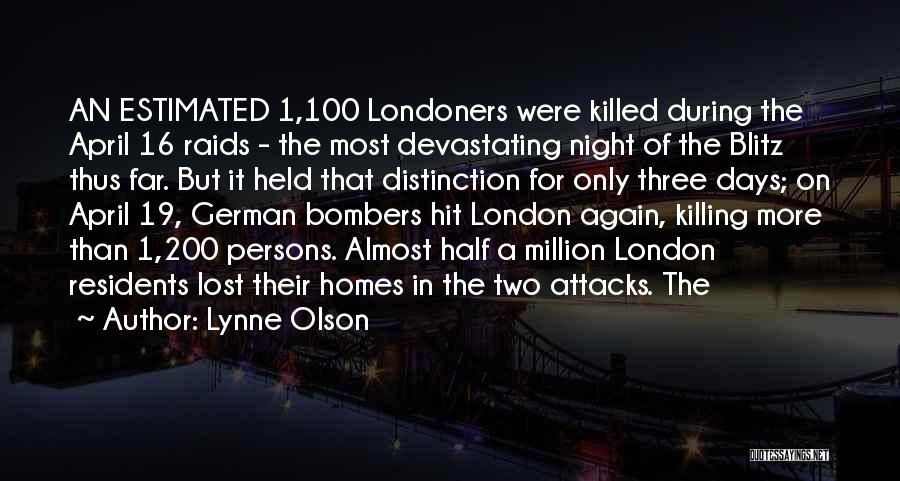 Lynne Olson Quotes: An Estimated 1,100 Londoners Were Killed During The April 16 Raids - The Most Devastating Night Of The Blitz Thus