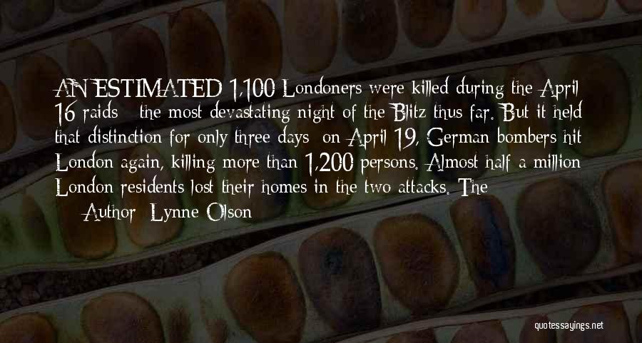 Lynne Olson Quotes: An Estimated 1,100 Londoners Were Killed During The April 16 Raids - The Most Devastating Night Of The Blitz Thus