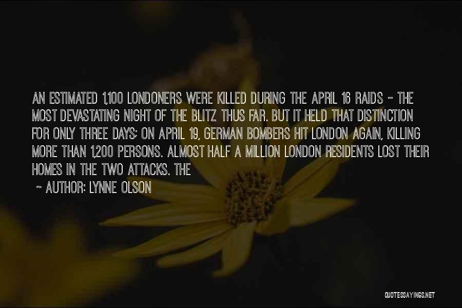 Lynne Olson Quotes: An Estimated 1,100 Londoners Were Killed During The April 16 Raids - The Most Devastating Night Of The Blitz Thus