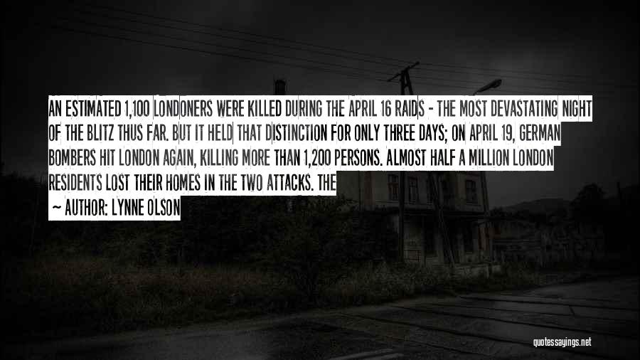 Lynne Olson Quotes: An Estimated 1,100 Londoners Were Killed During The April 16 Raids - The Most Devastating Night Of The Blitz Thus