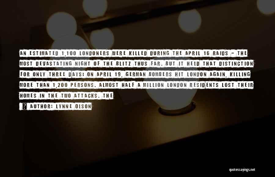 Lynne Olson Quotes: An Estimated 1,100 Londoners Were Killed During The April 16 Raids - The Most Devastating Night Of The Blitz Thus