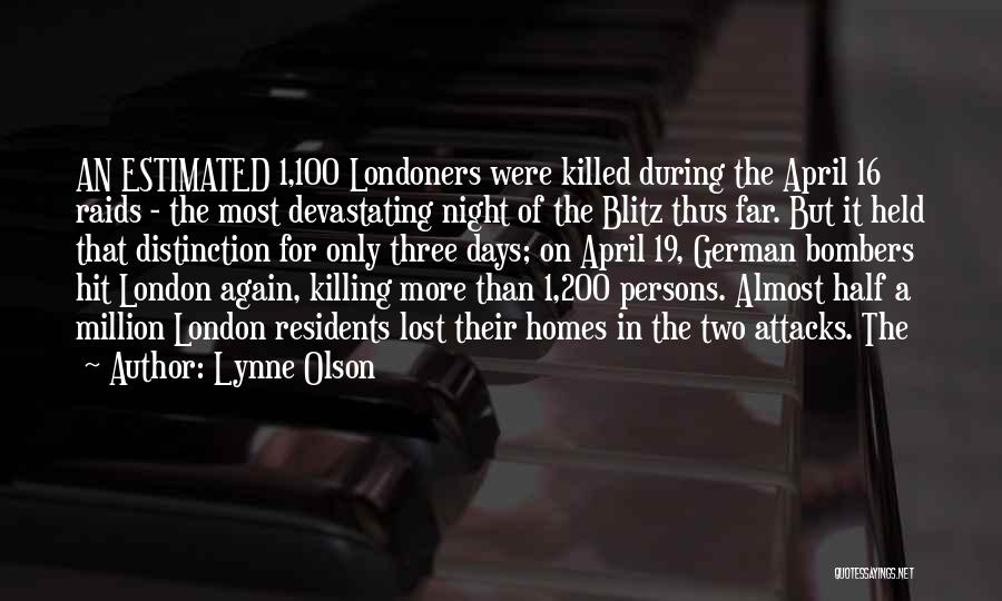 Lynne Olson Quotes: An Estimated 1,100 Londoners Were Killed During The April 16 Raids - The Most Devastating Night Of The Blitz Thus