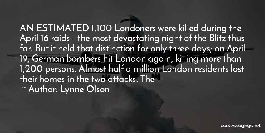 Lynne Olson Quotes: An Estimated 1,100 Londoners Were Killed During The April 16 Raids - The Most Devastating Night Of The Blitz Thus