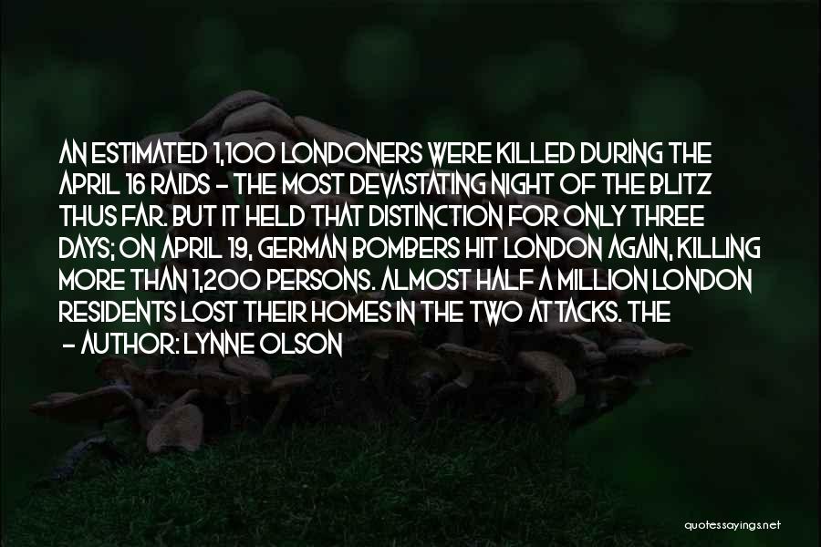 Lynne Olson Quotes: An Estimated 1,100 Londoners Were Killed During The April 16 Raids - The Most Devastating Night Of The Blitz Thus