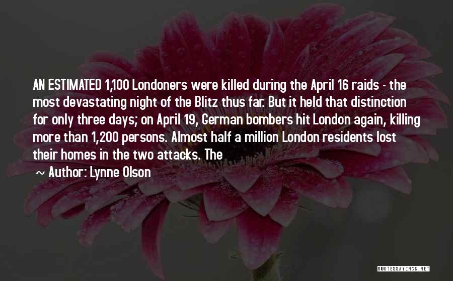 Lynne Olson Quotes: An Estimated 1,100 Londoners Were Killed During The April 16 Raids - The Most Devastating Night Of The Blitz Thus