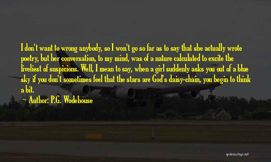 P.G. Wodehouse Quotes: I Don't Want To Wrong Anybody, So I Won't Go So Far As To Say That She Actually Wrote Poetry,