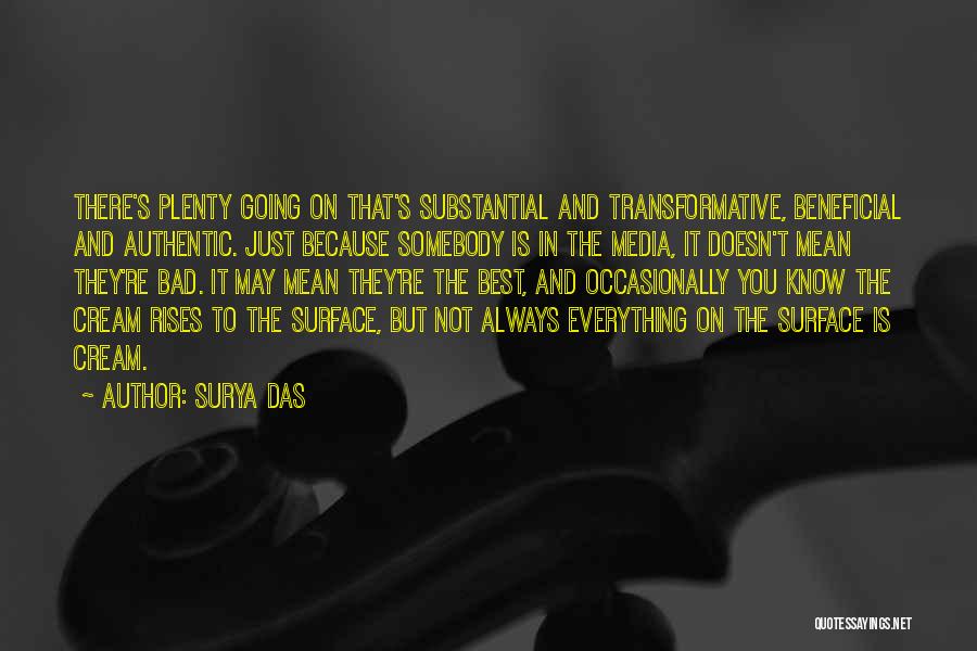 Surya Das Quotes: There's Plenty Going On That's Substantial And Transformative, Beneficial And Authentic. Just Because Somebody Is In The Media, It Doesn't