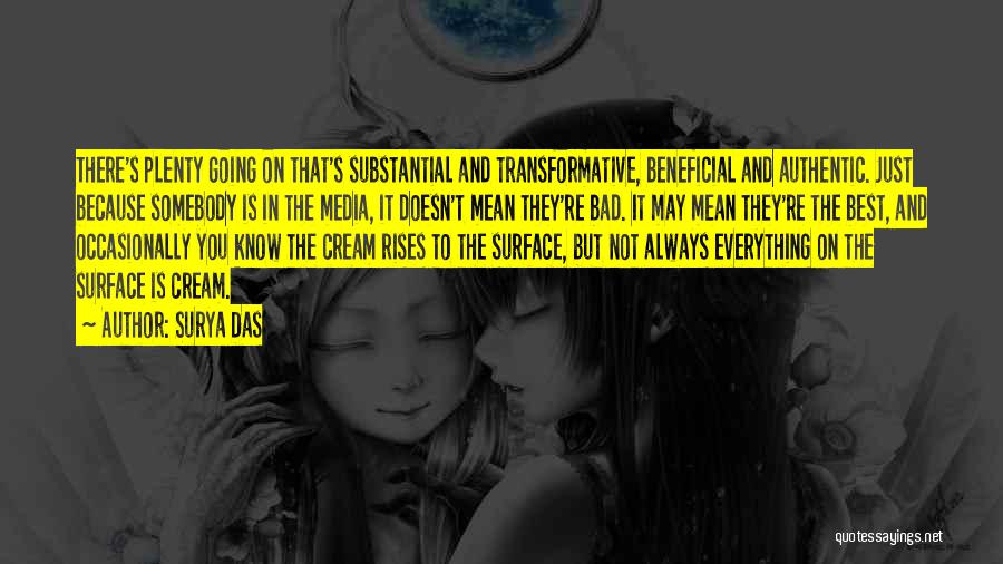 Surya Das Quotes: There's Plenty Going On That's Substantial And Transformative, Beneficial And Authentic. Just Because Somebody Is In The Media, It Doesn't