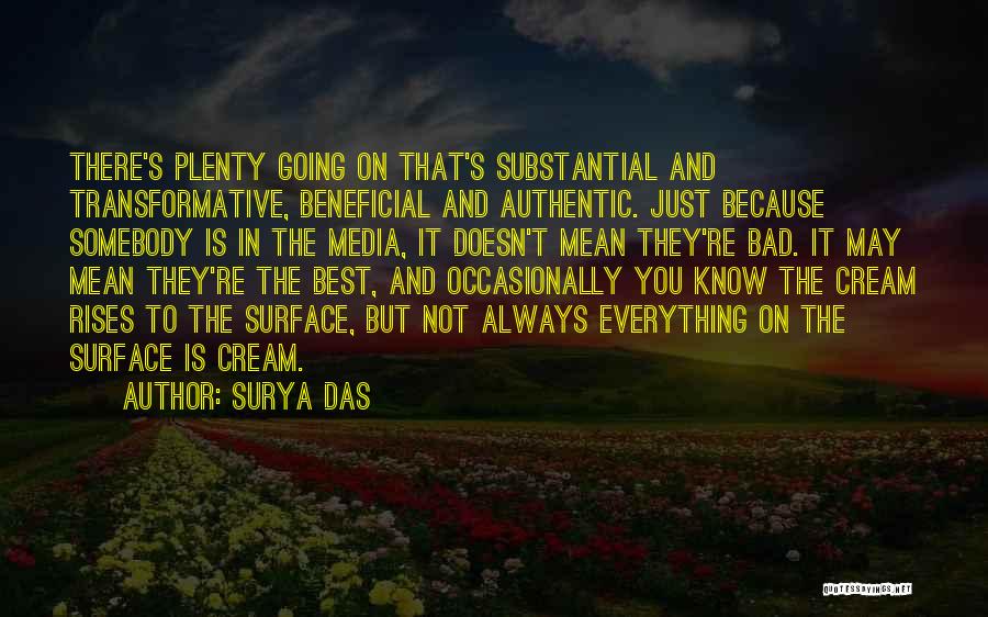 Surya Das Quotes: There's Plenty Going On That's Substantial And Transformative, Beneficial And Authentic. Just Because Somebody Is In The Media, It Doesn't