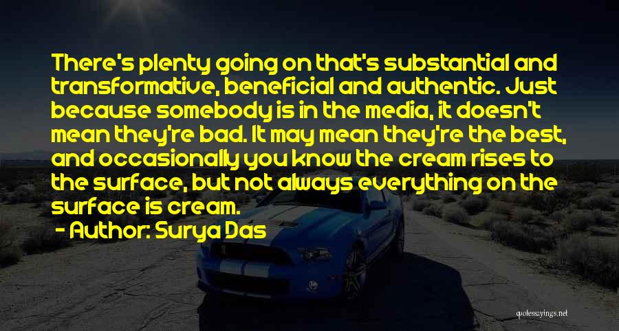 Surya Das Quotes: There's Plenty Going On That's Substantial And Transformative, Beneficial And Authentic. Just Because Somebody Is In The Media, It Doesn't