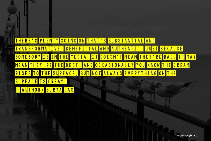 Surya Das Quotes: There's Plenty Going On That's Substantial And Transformative, Beneficial And Authentic. Just Because Somebody Is In The Media, It Doesn't