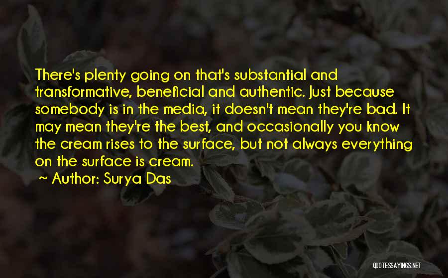 Surya Das Quotes: There's Plenty Going On That's Substantial And Transformative, Beneficial And Authentic. Just Because Somebody Is In The Media, It Doesn't