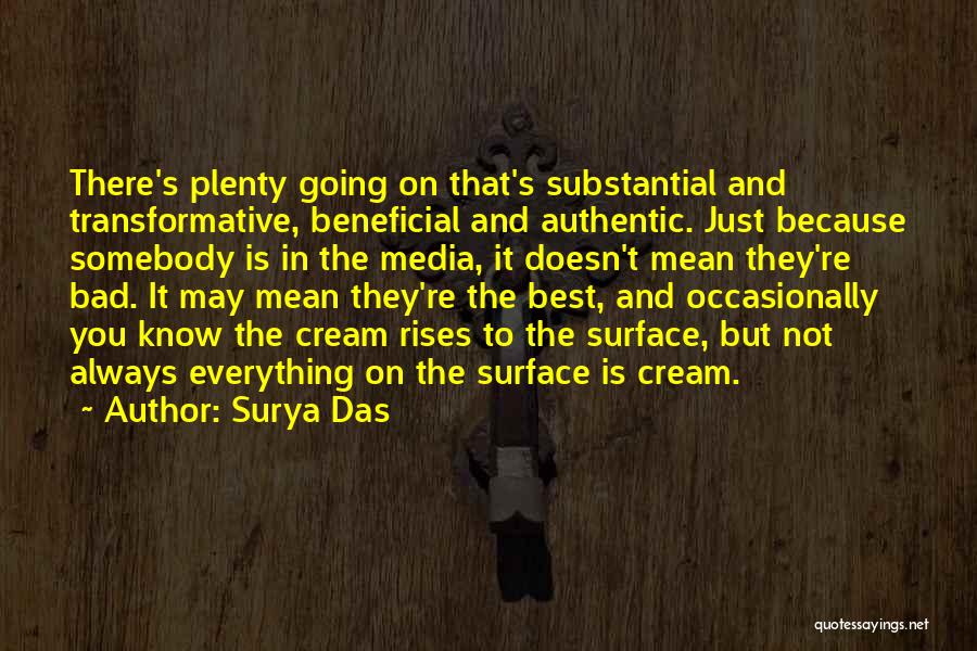 Surya Das Quotes: There's Plenty Going On That's Substantial And Transformative, Beneficial And Authentic. Just Because Somebody Is In The Media, It Doesn't
