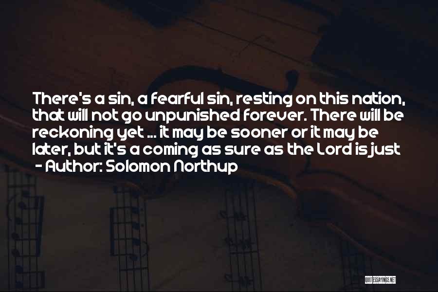 Solomon Northup Quotes: There's A Sin, A Fearful Sin, Resting On This Nation, That Will Not Go Unpunished Forever. There Will Be Reckoning