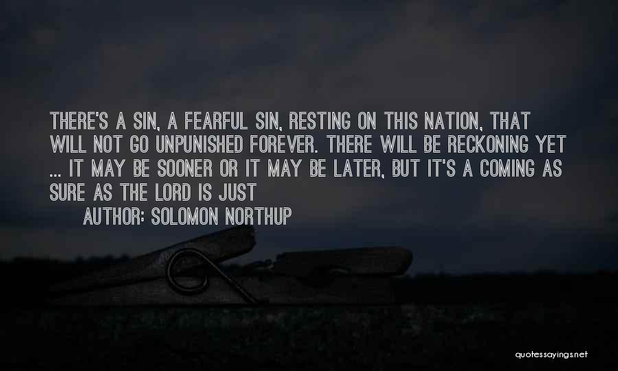 Solomon Northup Quotes: There's A Sin, A Fearful Sin, Resting On This Nation, That Will Not Go Unpunished Forever. There Will Be Reckoning
