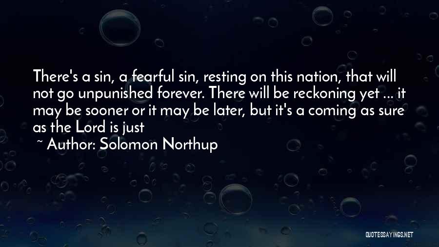 Solomon Northup Quotes: There's A Sin, A Fearful Sin, Resting On This Nation, That Will Not Go Unpunished Forever. There Will Be Reckoning