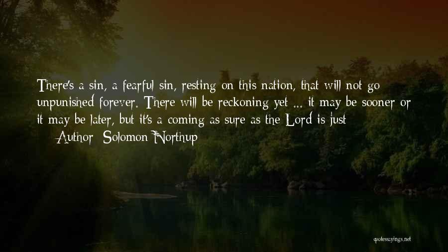 Solomon Northup Quotes: There's A Sin, A Fearful Sin, Resting On This Nation, That Will Not Go Unpunished Forever. There Will Be Reckoning