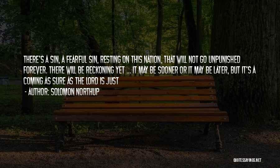 Solomon Northup Quotes: There's A Sin, A Fearful Sin, Resting On This Nation, That Will Not Go Unpunished Forever. There Will Be Reckoning