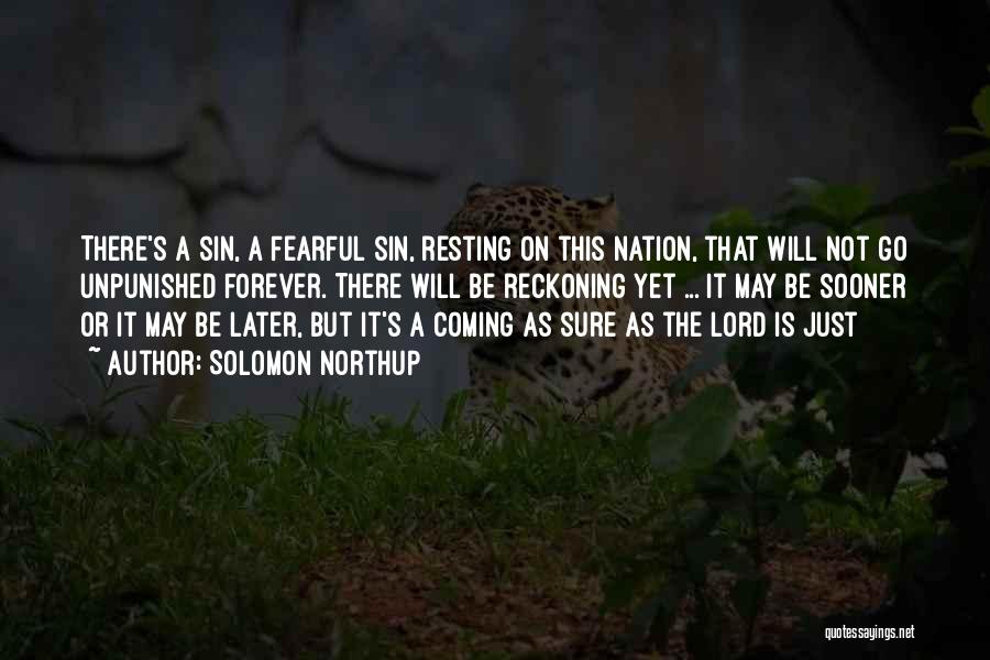 Solomon Northup Quotes: There's A Sin, A Fearful Sin, Resting On This Nation, That Will Not Go Unpunished Forever. There Will Be Reckoning