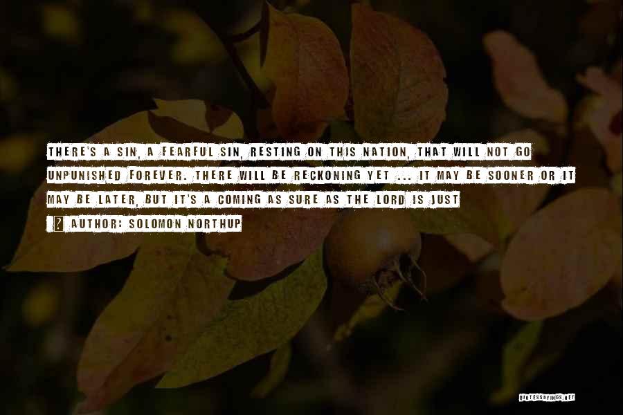 Solomon Northup Quotes: There's A Sin, A Fearful Sin, Resting On This Nation, That Will Not Go Unpunished Forever. There Will Be Reckoning