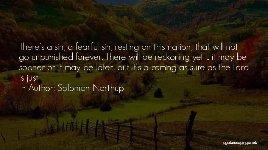 Solomon Northup Quotes: There's A Sin, A Fearful Sin, Resting On This Nation, That Will Not Go Unpunished Forever. There Will Be Reckoning