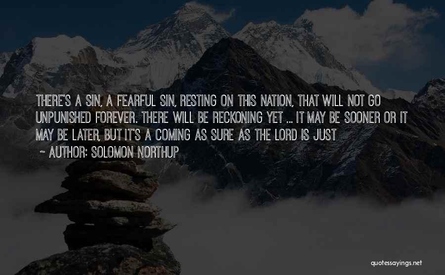 Solomon Northup Quotes: There's A Sin, A Fearful Sin, Resting On This Nation, That Will Not Go Unpunished Forever. There Will Be Reckoning