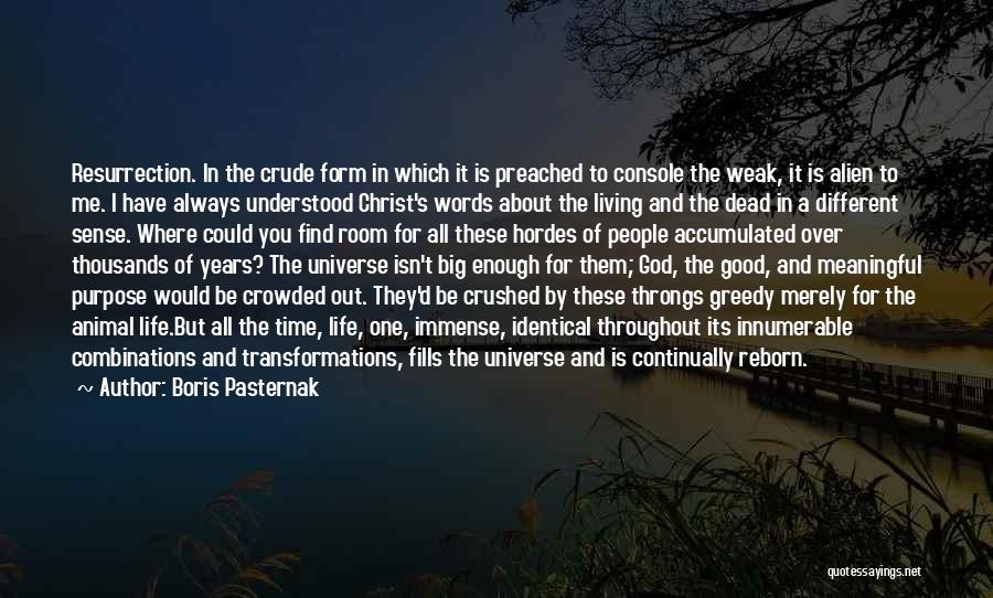 Boris Pasternak Quotes: Resurrection. In The Crude Form In Which It Is Preached To Console The Weak, It Is Alien To Me. I