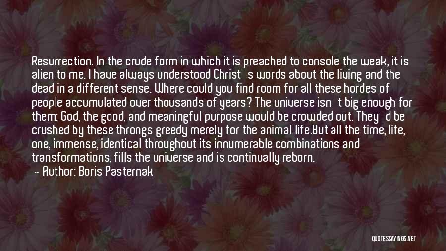 Boris Pasternak Quotes: Resurrection. In The Crude Form In Which It Is Preached To Console The Weak, It Is Alien To Me. I