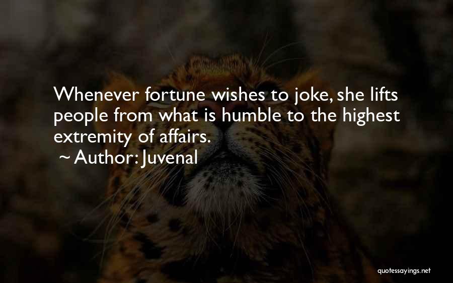 Juvenal Quotes: Whenever Fortune Wishes To Joke, She Lifts People From What Is Humble To The Highest Extremity Of Affairs.
