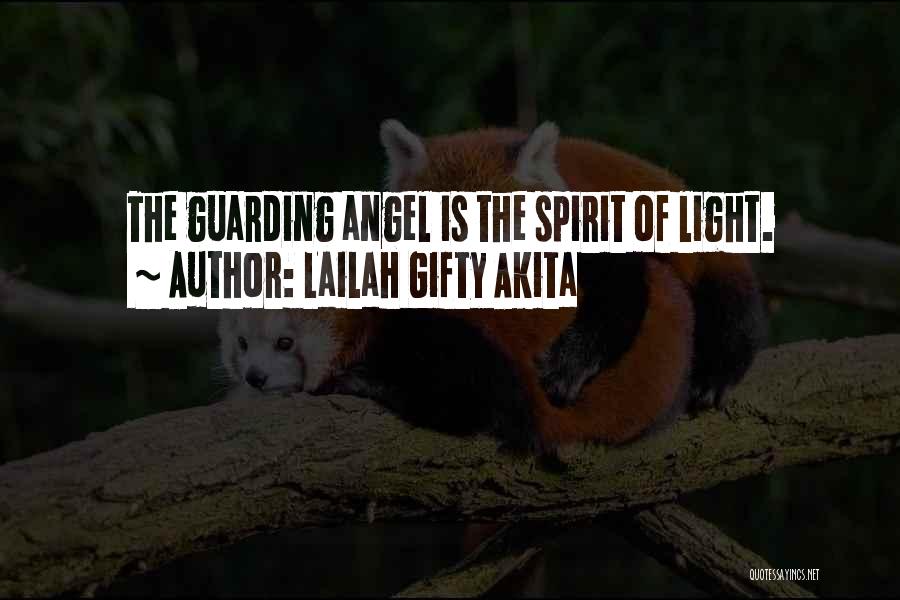 Lailah Gifty Akita Quotes: The Guarding Angel Is The Spirit Of Light.