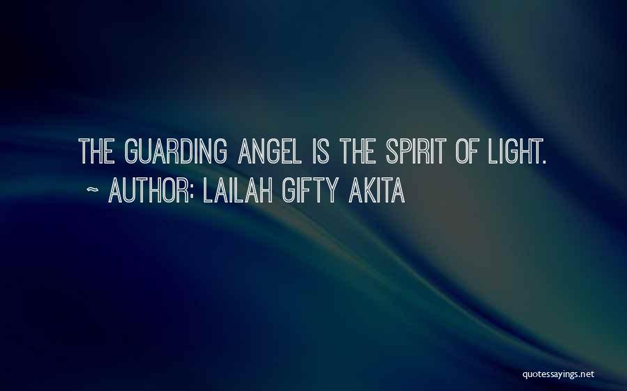 Lailah Gifty Akita Quotes: The Guarding Angel Is The Spirit Of Light.