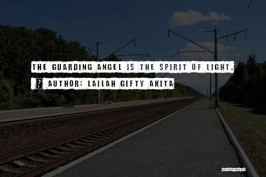 Lailah Gifty Akita Quotes: The Guarding Angel Is The Spirit Of Light.