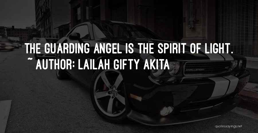 Lailah Gifty Akita Quotes: The Guarding Angel Is The Spirit Of Light.