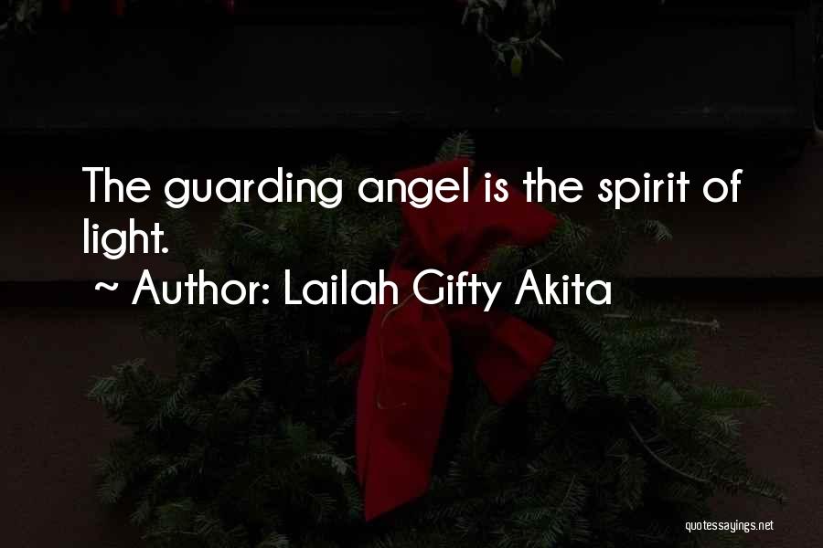 Lailah Gifty Akita Quotes: The Guarding Angel Is The Spirit Of Light.