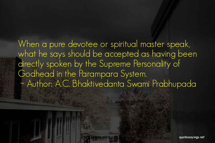 A.C. Bhaktivedanta Swami Prabhupada Quotes: When A Pure Devotee Or Spiritual Master Speak, What He Says Should Be Accepted As Having Been Directly Spoken By