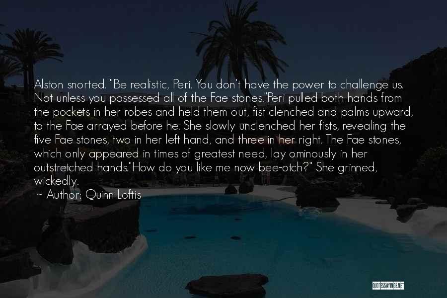 Quinn Loftis Quotes: Alston Snorted. Be Realistic, Peri. You Don't Have The Power To Challenge Us. Not Unless You Possessed All Of The