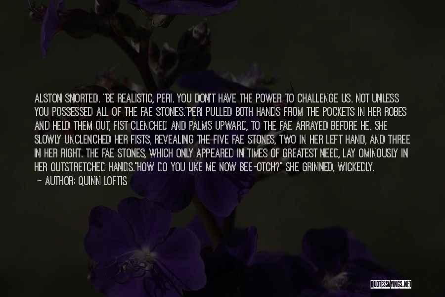 Quinn Loftis Quotes: Alston Snorted. Be Realistic, Peri. You Don't Have The Power To Challenge Us. Not Unless You Possessed All Of The