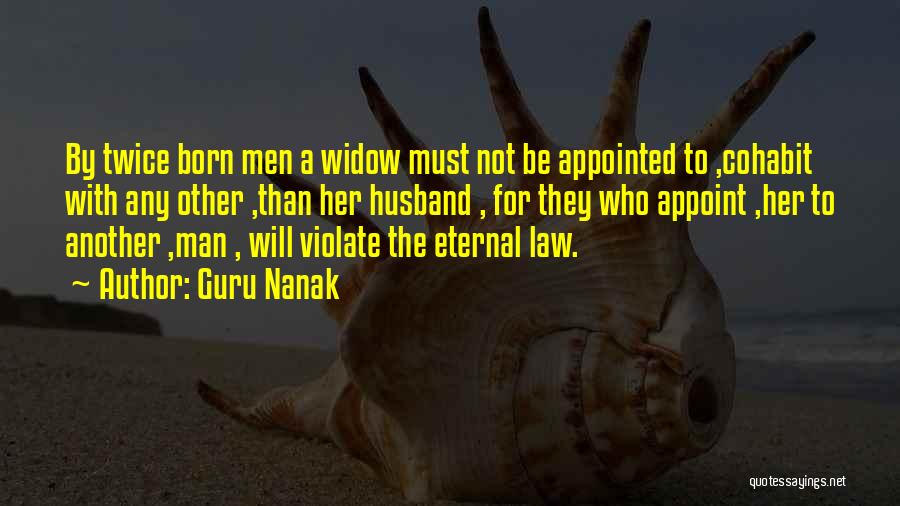 Guru Nanak Quotes: By Twice Born Men A Widow Must Not Be Appointed To ,cohabit With Any Other ,than Her Husband , For