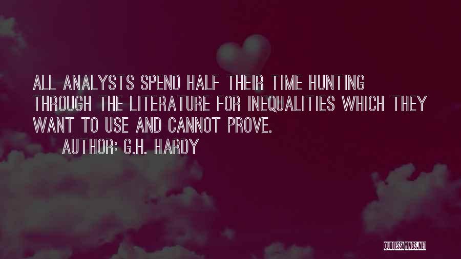 G.H. Hardy Quotes: All Analysts Spend Half Their Time Hunting Through The Literature For Inequalities Which They Want To Use And Cannot Prove.