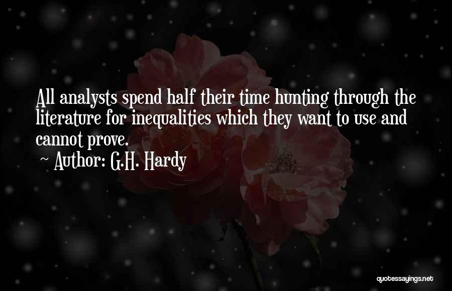 G.H. Hardy Quotes: All Analysts Spend Half Their Time Hunting Through The Literature For Inequalities Which They Want To Use And Cannot Prove.