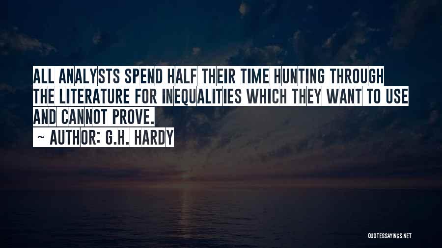 G.H. Hardy Quotes: All Analysts Spend Half Their Time Hunting Through The Literature For Inequalities Which They Want To Use And Cannot Prove.
