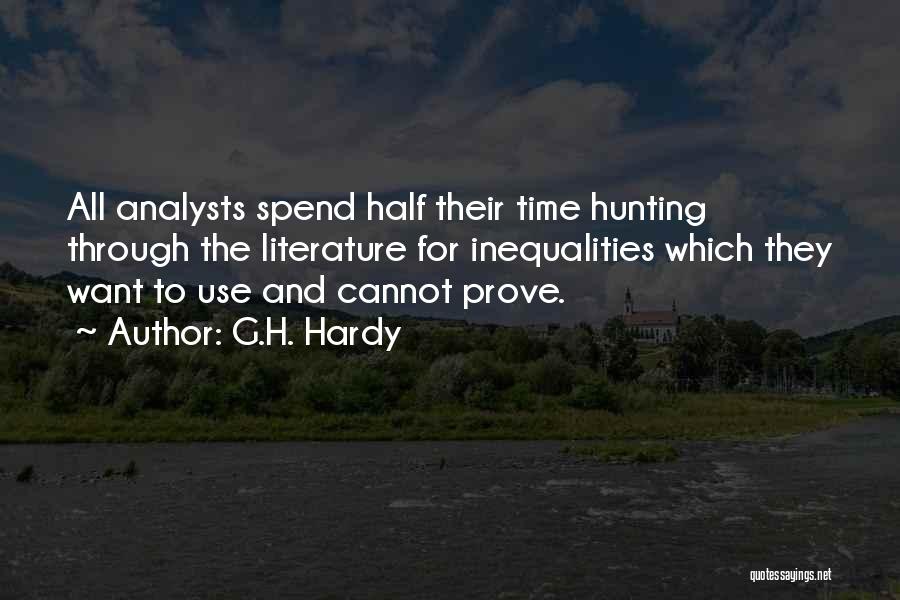 G.H. Hardy Quotes: All Analysts Spend Half Their Time Hunting Through The Literature For Inequalities Which They Want To Use And Cannot Prove.