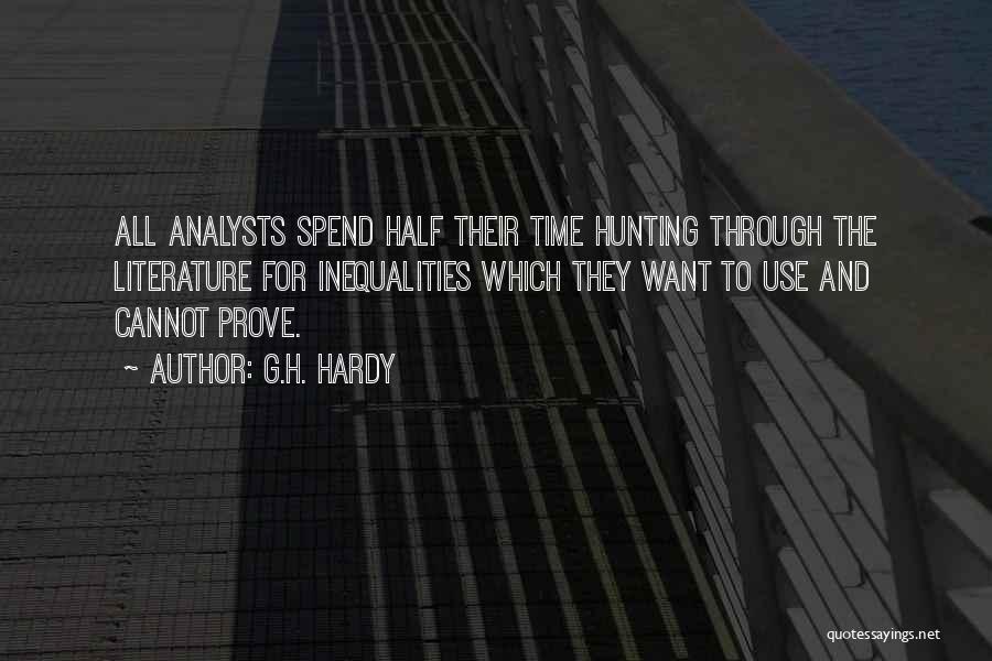 G.H. Hardy Quotes: All Analysts Spend Half Their Time Hunting Through The Literature For Inequalities Which They Want To Use And Cannot Prove.